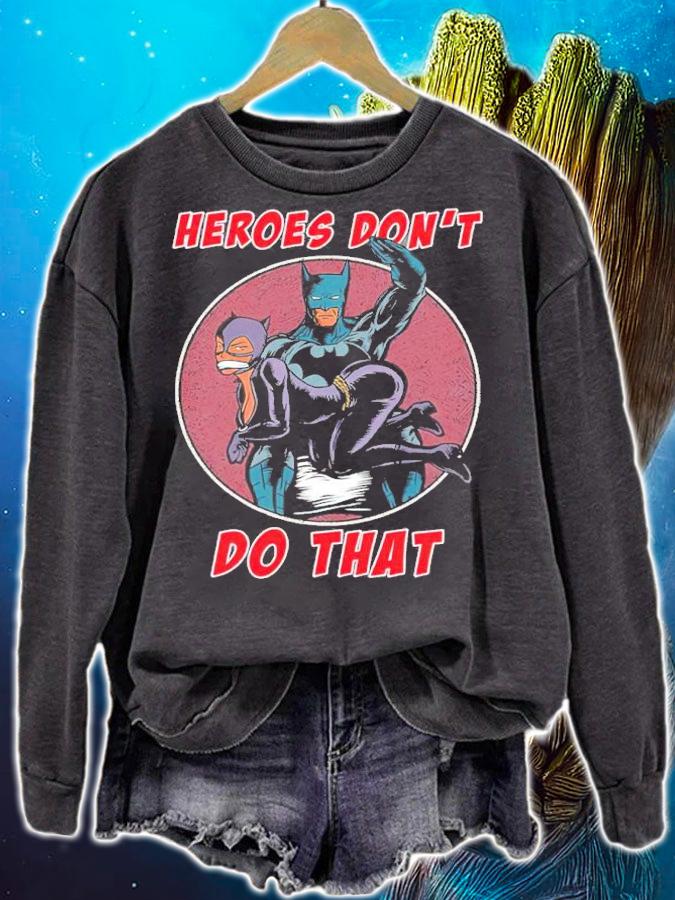 Batman Heroes Don't Do That Shirt t-shirt sweatshirt
