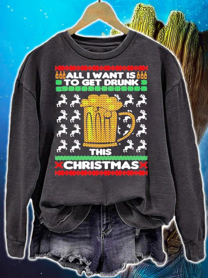 Beer All I Want Is To Get Drunk This Ugly Christmas Shirt t-shirt sweatshirt
