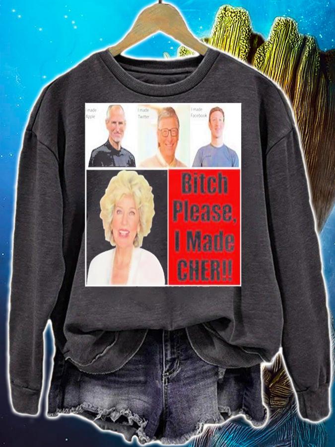 Bitch Please I Made Cher t-shirt sweatshirt