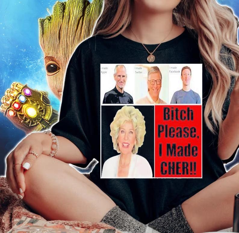 Bitch Please I Made Cher t-shirt woman shirt