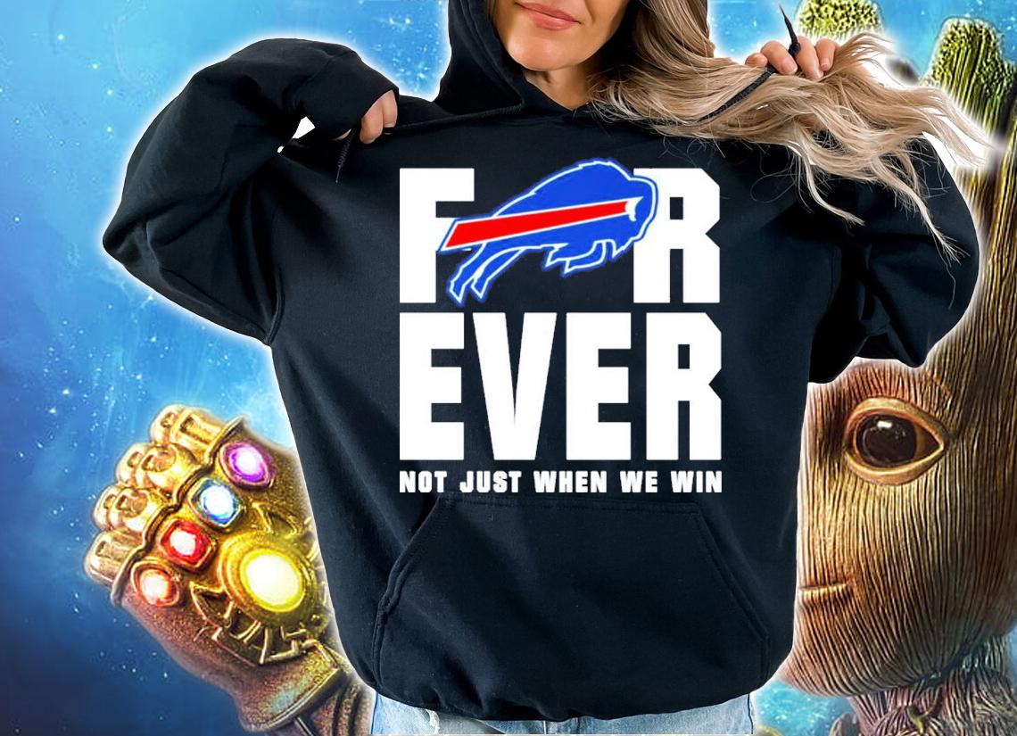 Buffalo Bills forever not just when we win shirt t-shirt hoodie