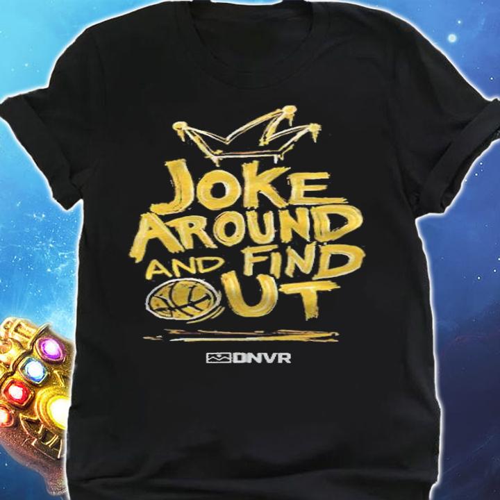 Denver Nuggets Nikola Jokic Joke around and find out T-shirt t-shirt shirt