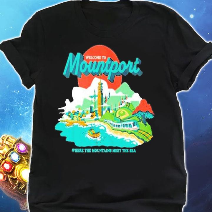 Dropout Welcome To Mountport Where The Mountains Meet The Sea T-Shirt t-shirt shirt