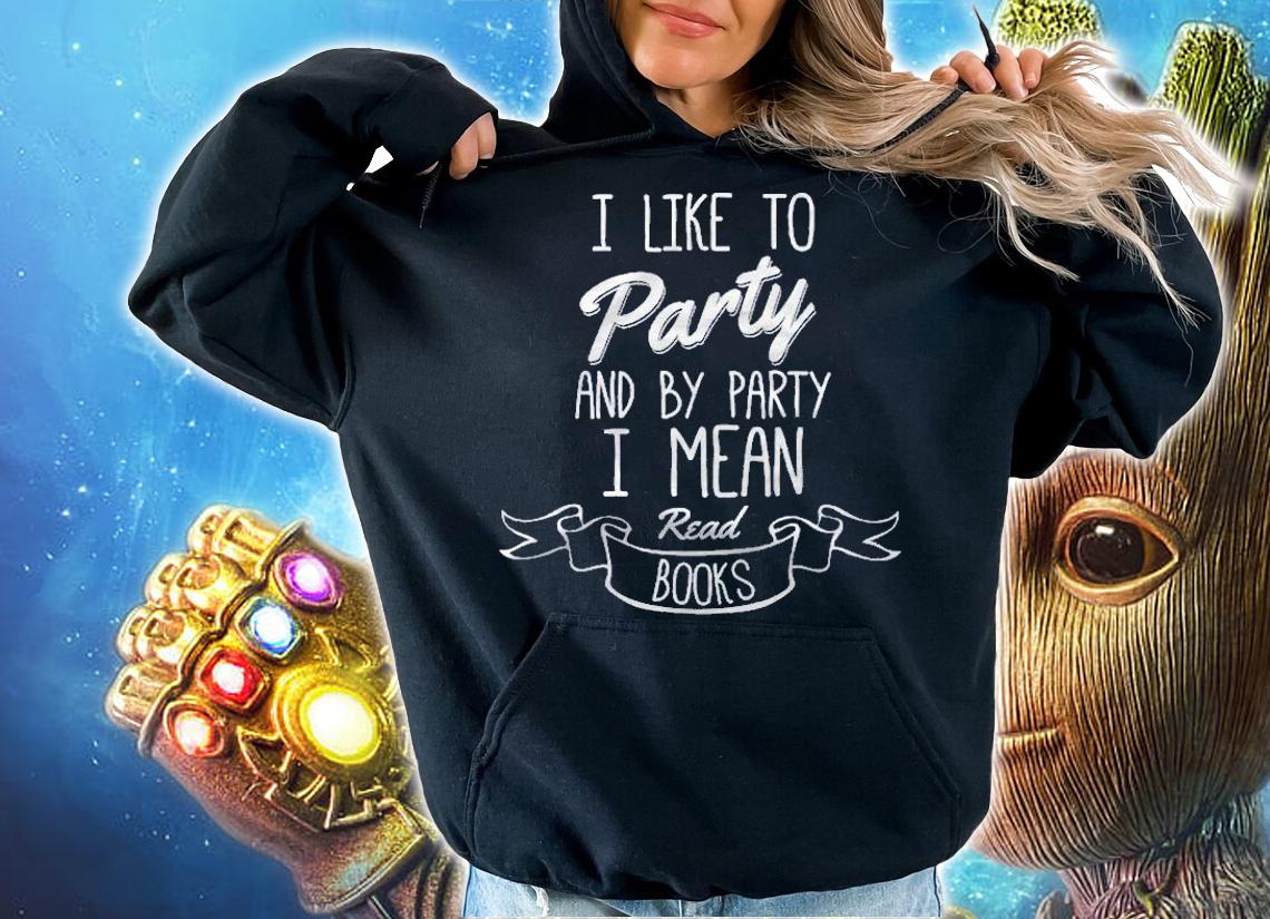 Funny I Like To Party I Mean Read Books Shirt t-shirt hoodie