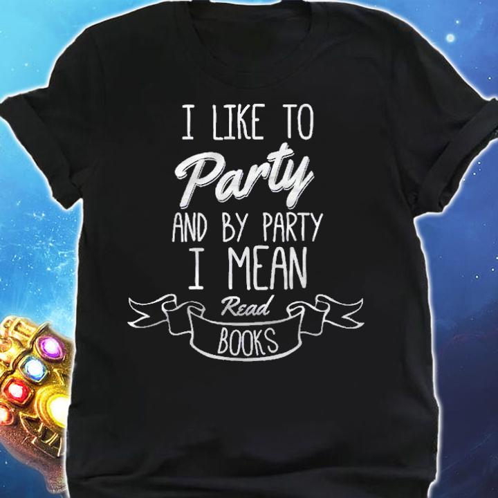Funny I Like To Party I Mean Read Books Shirt t-shirt shirt