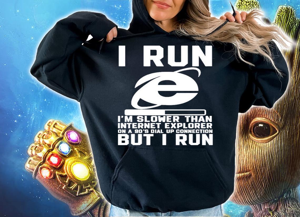 I Run Im Slower Than Internet Explorer On A 90s T-Shirt t-shirt hoodie