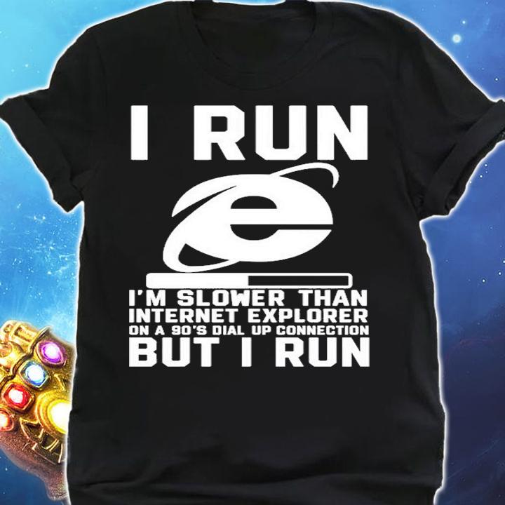 I Run Im Slower Than Internet Explorer On A 90s T-Shirt t-shirt shirt