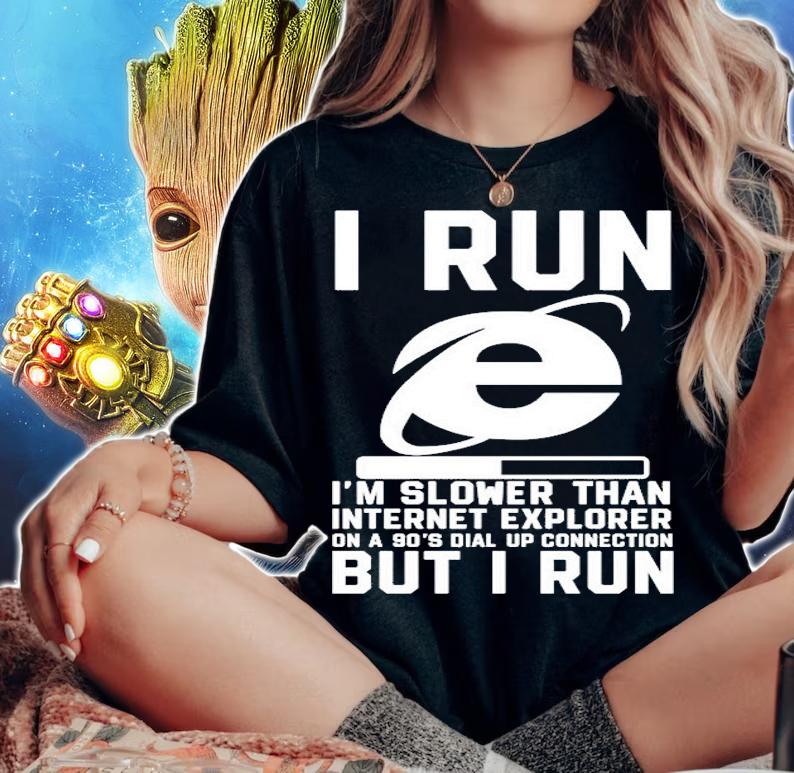 I Run Im Slower Than Internet Explorer On A 90s T-Shirt t-shirt woman shirt