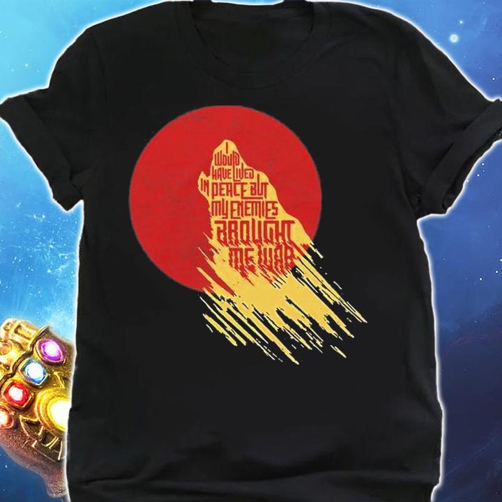 I Would Have Lived In Peace But My Enemies Brought Me War T-Shirt t-shirt shirt