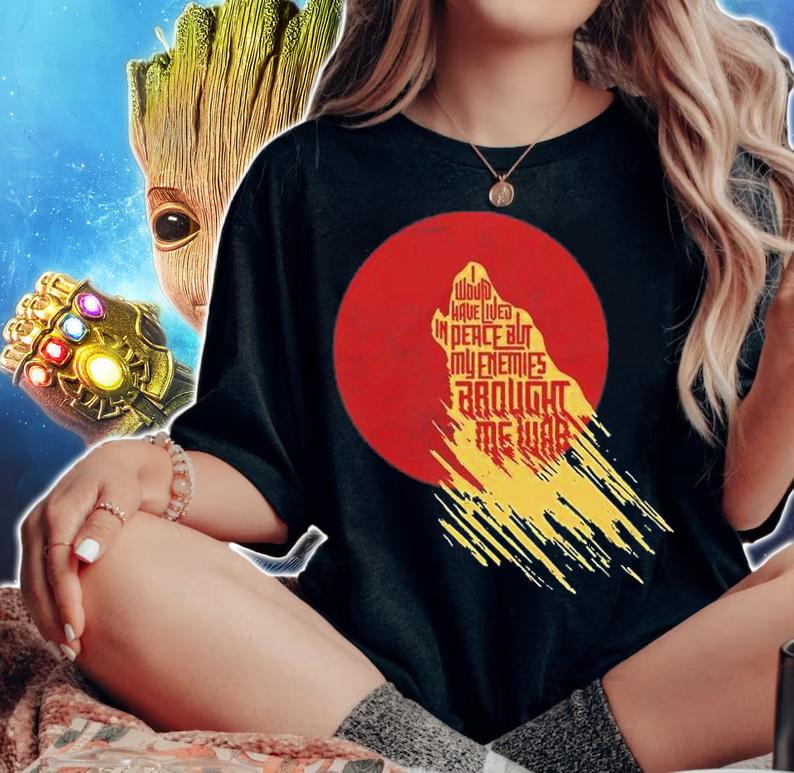 I Would Have Lived In Peace But My Enemies Brought Me War T-Shirt t-shirt woman shirt