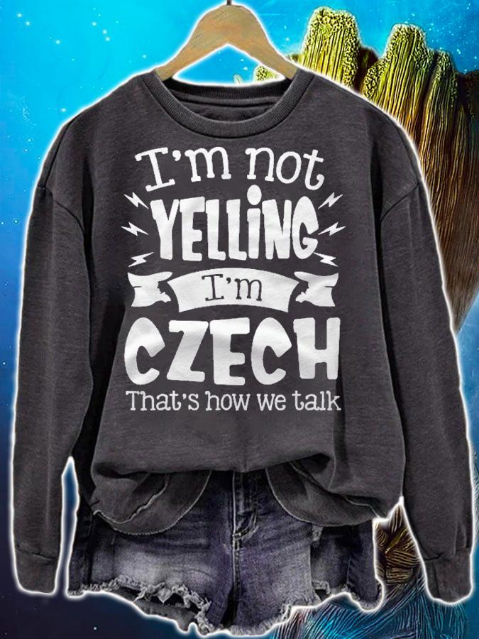 Im Not Yelling Im Czech Thats How We Talk Funny Shirt t-shirt sweatshirt