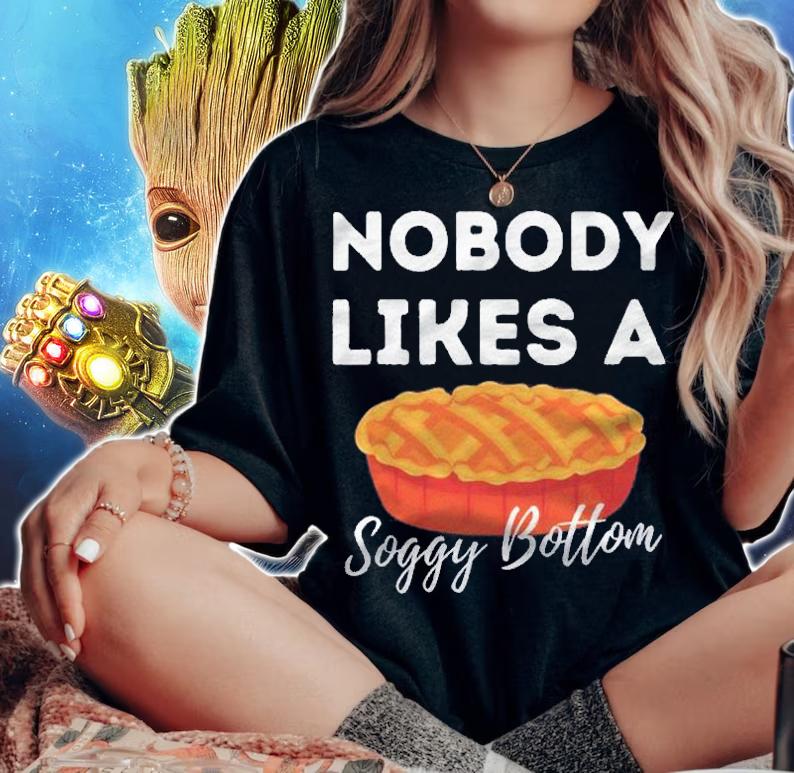 Nobody Likes A Soggy Bottom  Cupcake Baker Pastry Baking shirt t-shirt woman shirt