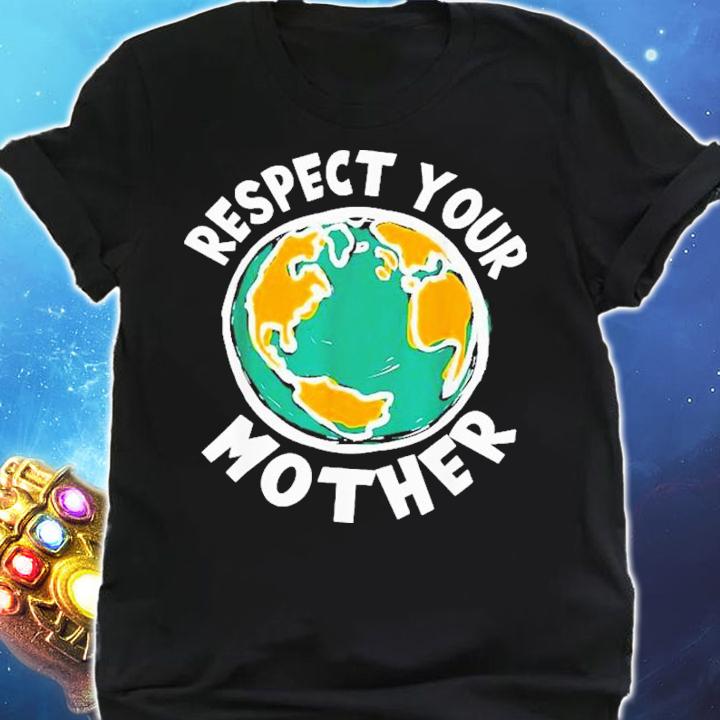 Respect your mother earth shirt t-shirt shirt