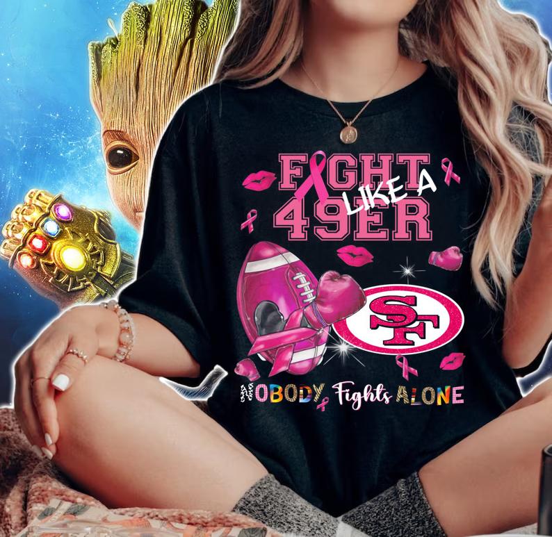 San Francisco 49ers Fight 49ers Like A Nobody Fights Alone Breast Cancer t-shirt woman shirt