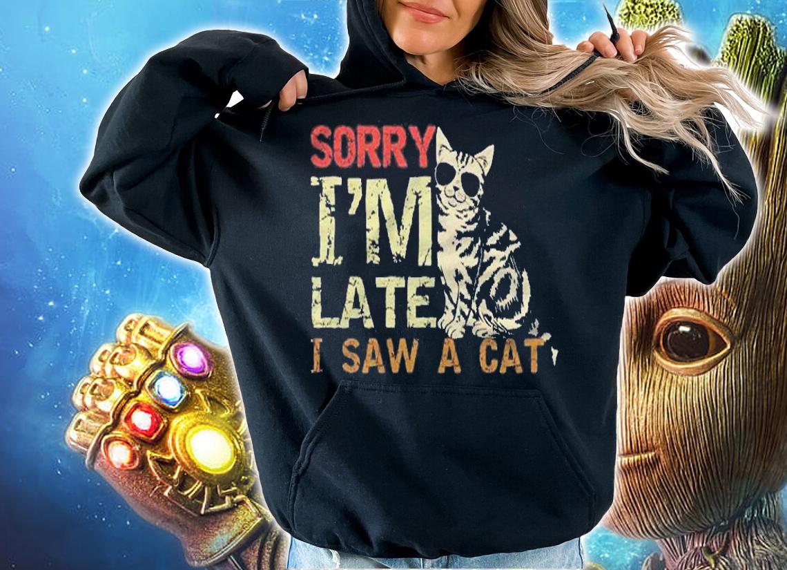 Sorry Im Late I Saw A Cat Funny Vintage Cat Retro Style Gift Shirt t-shirt hoodie