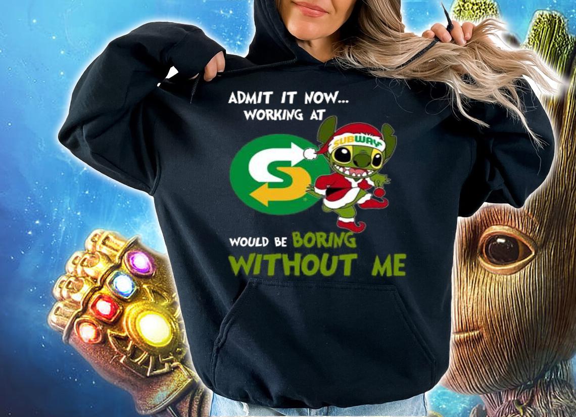 Stitch Admit It Now Working At Subway Would Be Boring Without Me Christmas t-shirt hoodie
