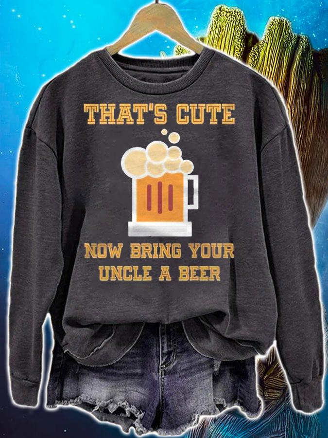 Thats Cute Now Bring Your Uncle A Beer Funny Drinking Shirt t-shirt sweatshirt