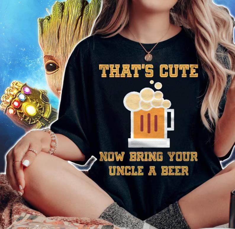 Thats Cute Now Bring Your Uncle A Beer Funny Drinking Shirt t-shirt woman shirt