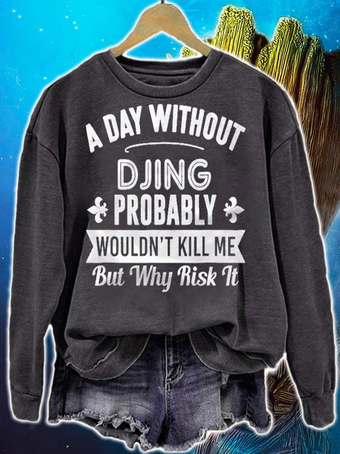 Funny Djing Shirt A Day Without Djing Shirt t-shirt sweatshirt