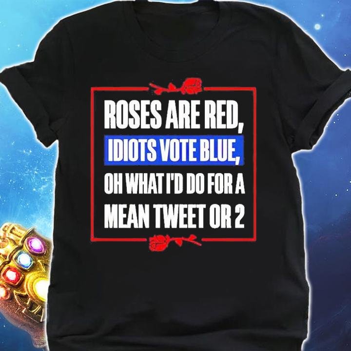 Roses Are Red Oh What Id Do For A Mean Tweet Or 2 T-Shirt t-shirt shirt