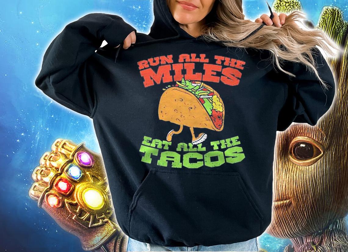 Run All The Miles Eat All The Tacos Taco Runner Gift Shirt t-shirt hoodie