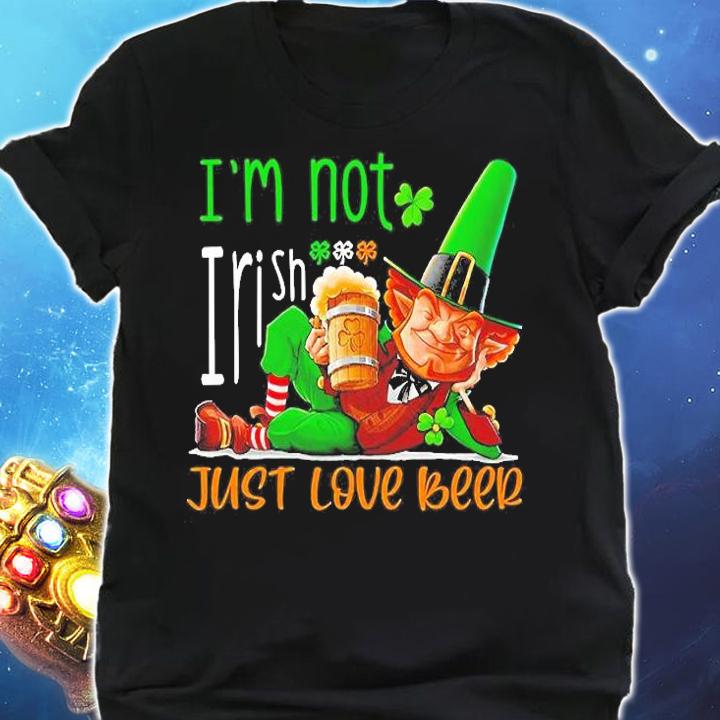Im Not Irish Just Love Beer St. Patrick's Day T-Shirt t-shirt shirt