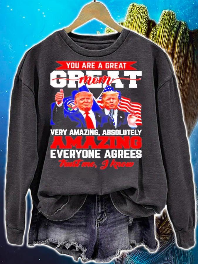 Donald Trump You Are A Great Mom Very Amazing Absolutely Amazing Everyone Agrees T-Shirt t-shirt sweatshirt