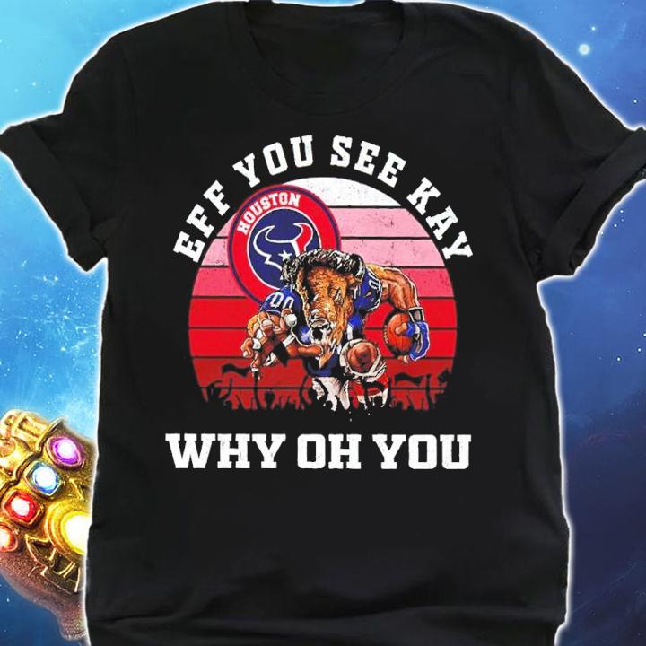 Eff You See Kay Houston Texans Helmet Why Oh You shirt t-shirt shirt