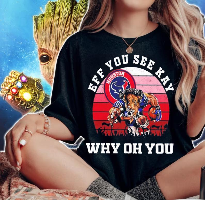 Eff You See Kay Houston Texans Helmet Why Oh You shirt t-shirt woman shirt