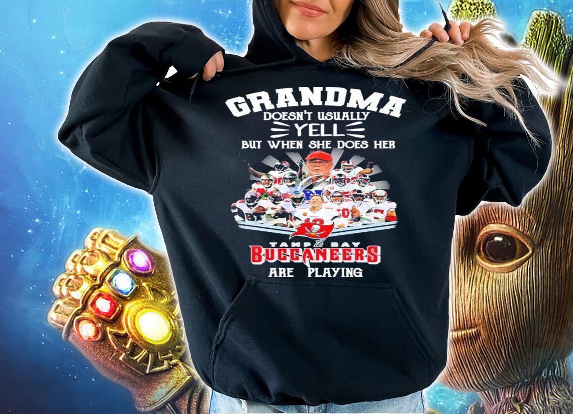 Grandma Doesn't Usually Yell But When She Does Her Tampa Bay Buccaneers Are Playing Shirt t-shirt hoodie