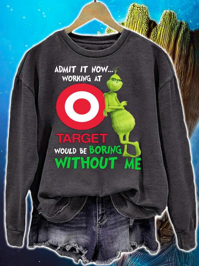 Christmas Grinch admit it now working at Target would be boring without me t-shirt sweatshirt