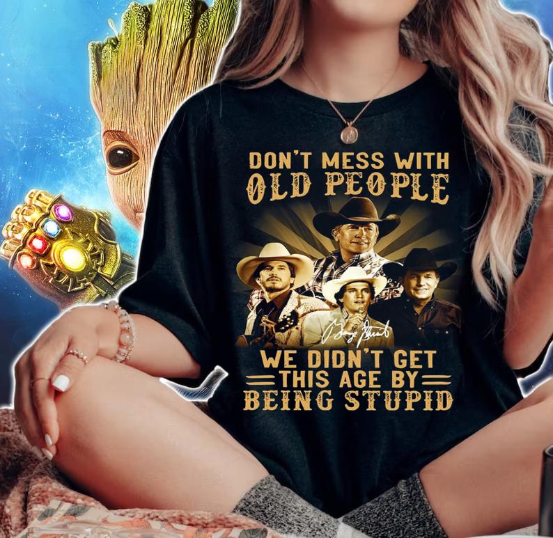 George Strait Don't Mess With Old People We Didn't Get This Age By Being Stupid Signature t-shirt woman shirt