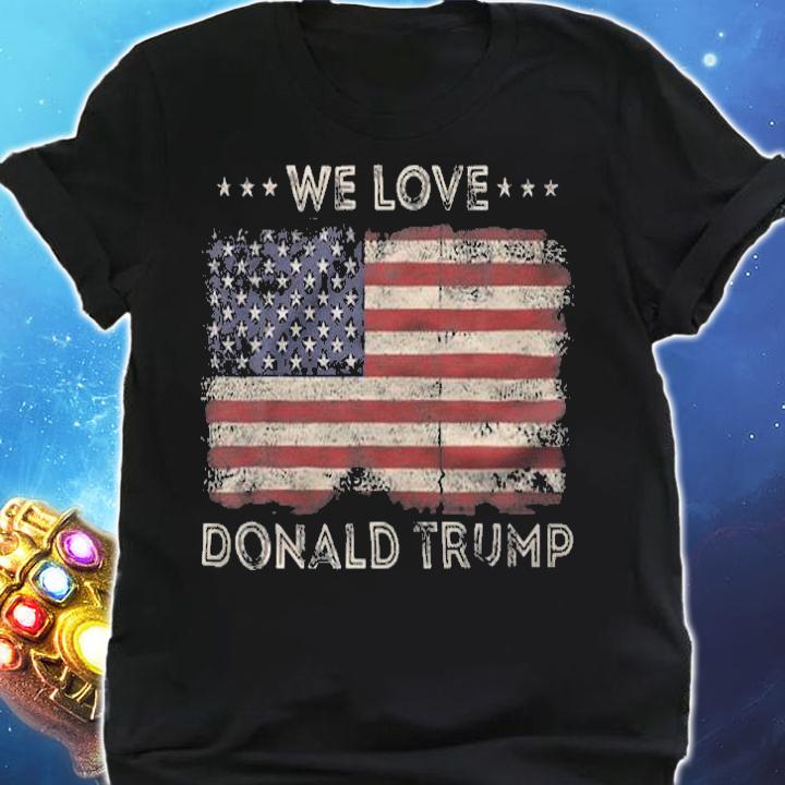 We Love Donald Trump Vintage T-Shirt t-shirt shirt