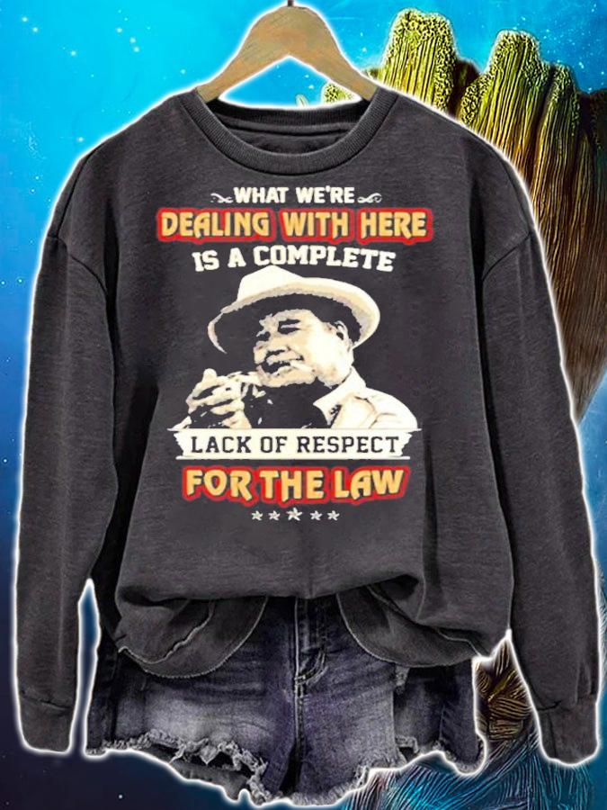 What Were Dealing With Here Is A Complete Lack Of Respect For The Law T-Shirt t-shirt sweatshirt