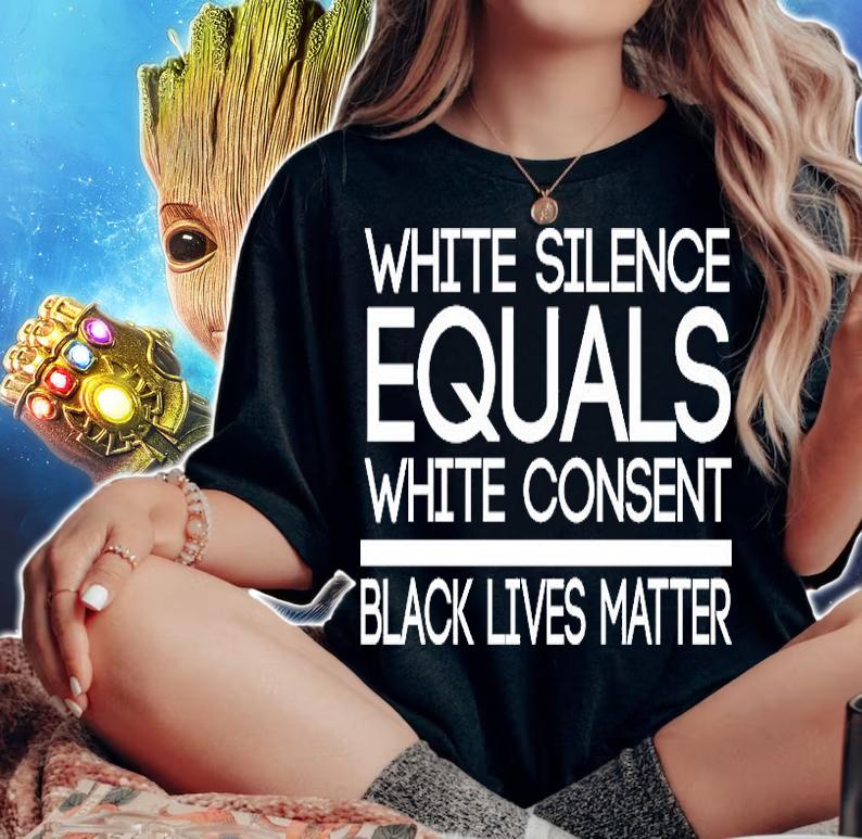 White Silence Equals White Consent Black Lives Matter T-Shirt t-shirt woman shirt