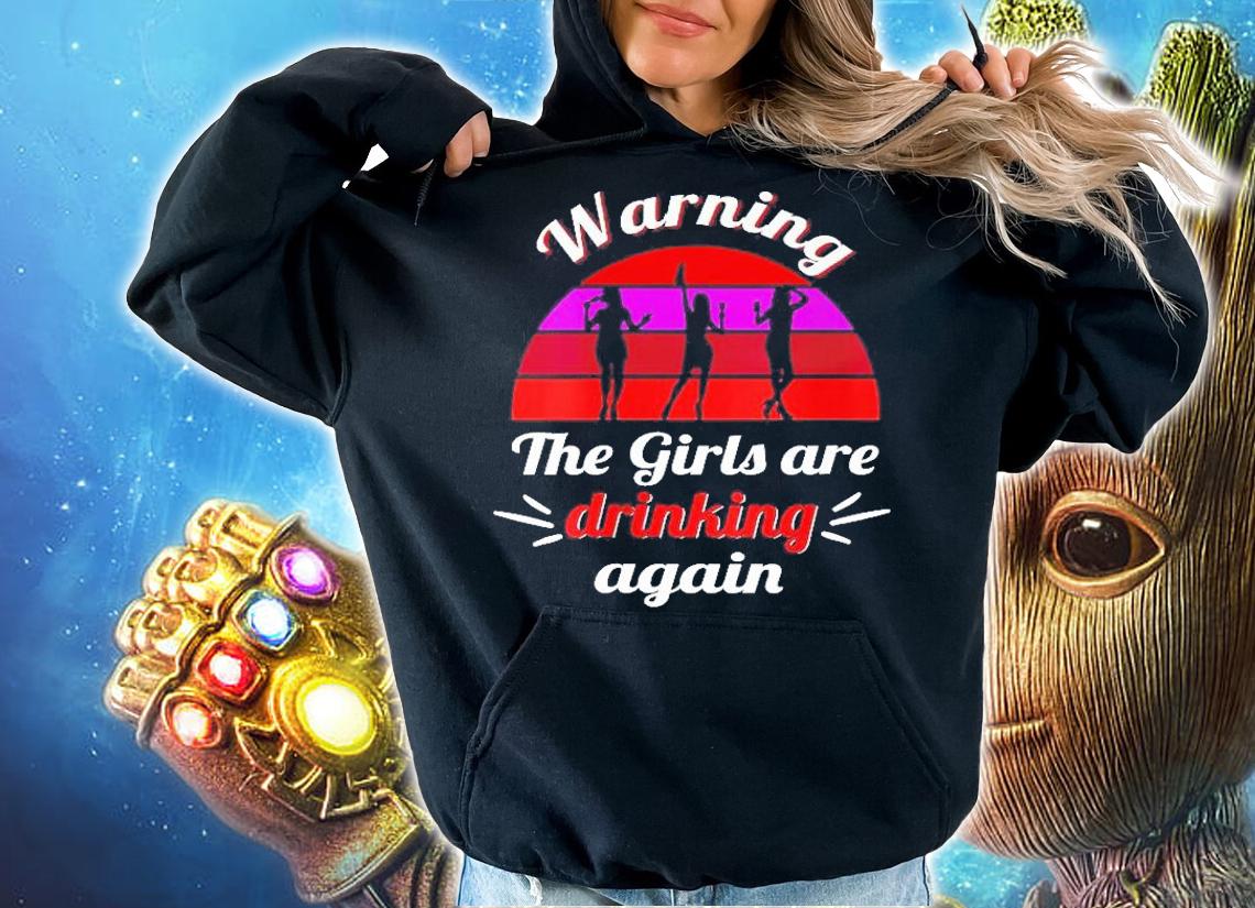 Womens Warning The Girls Are Drinking Again Shirt t-shirt hoodie