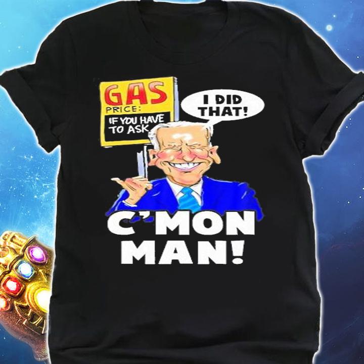Gas Prices I Did That Funny Biden Meme C'mon man T-Shirt t-shirt shirt