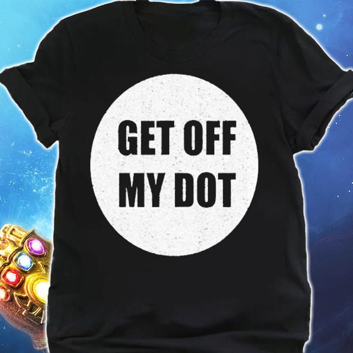 Get Off My Dot Funny Marching Band Gift Idea T-Shirt t-shirt shirt