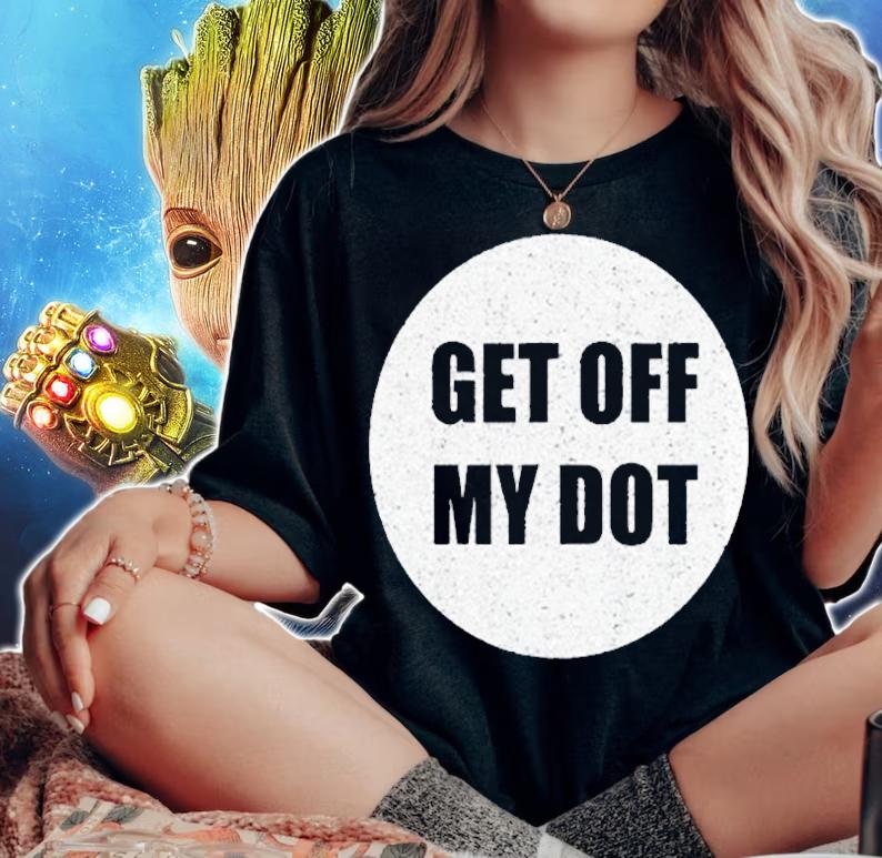 Get Off My Dot Funny Marching Band Gift Idea T-Shirt t-shirt woman shirt