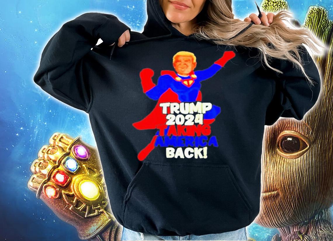Super-Man Trump 2024 Taking America Back Shirt t-shirt hoodie