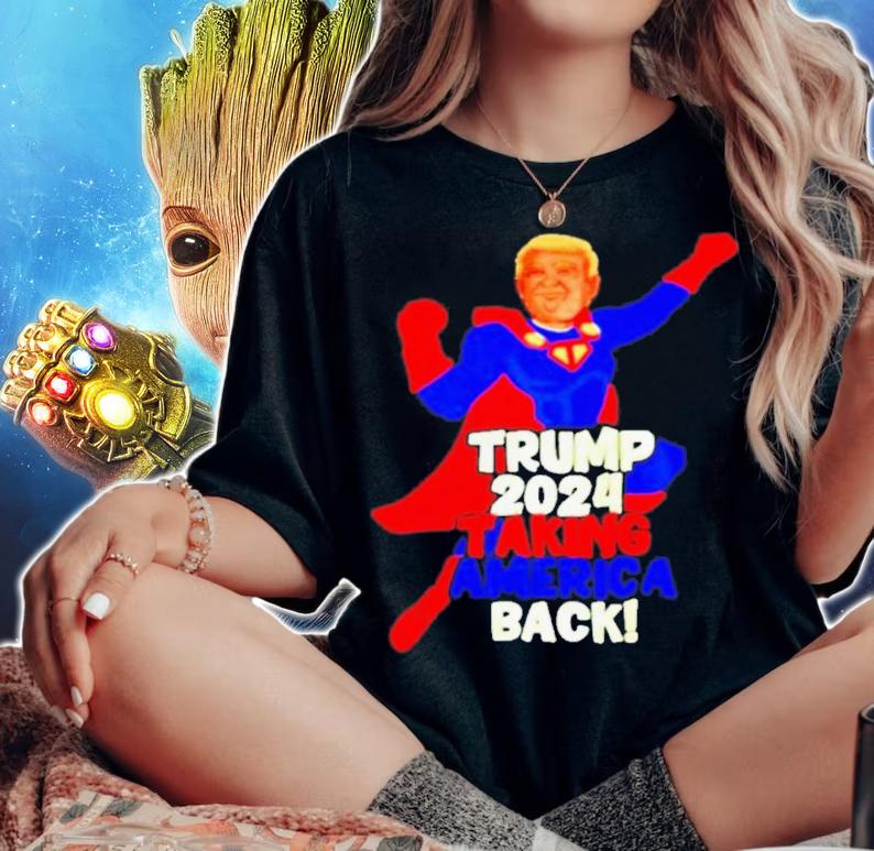 Super-Man Trump 2024 Taking America Back Shirt t-shirt woman shirt