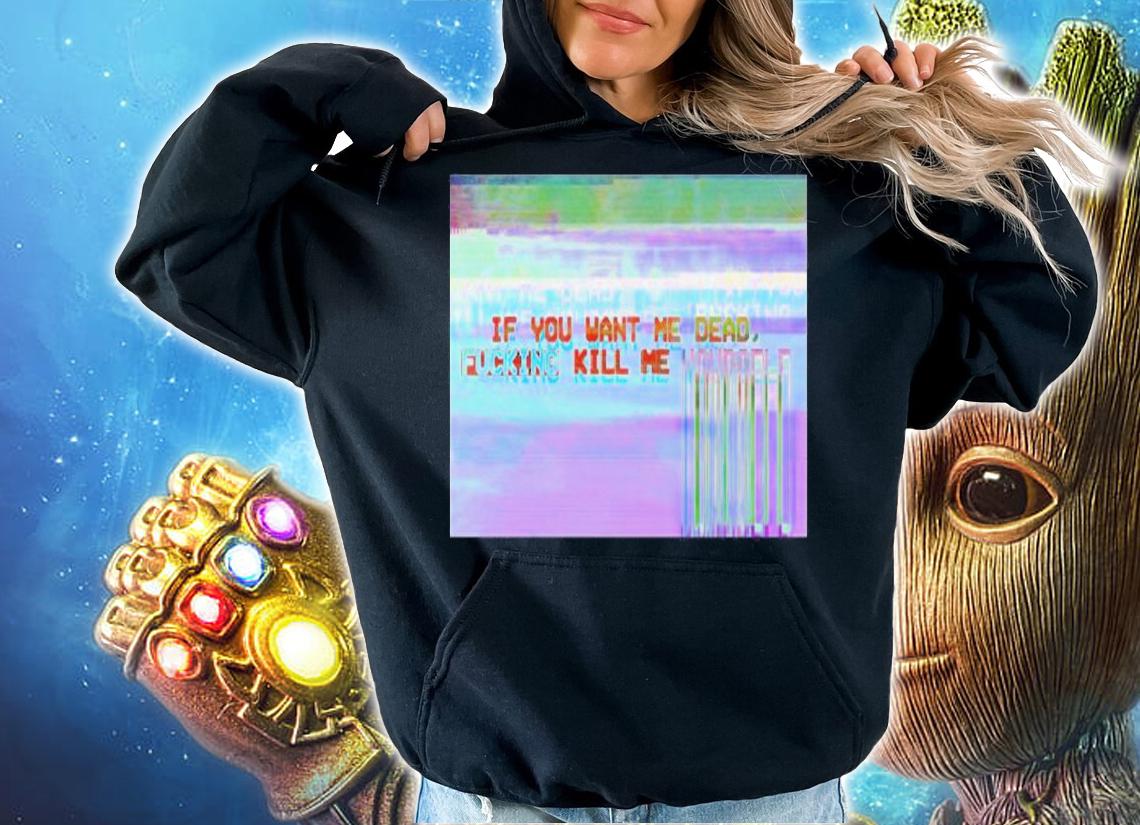 Undying Apparel If You Want Me Dad Fucking Kill Me Yourself Shirt t-shirt hoodie