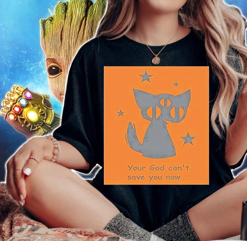 Your God Cant Save You Now T-Shirt t-shirt woman shirt