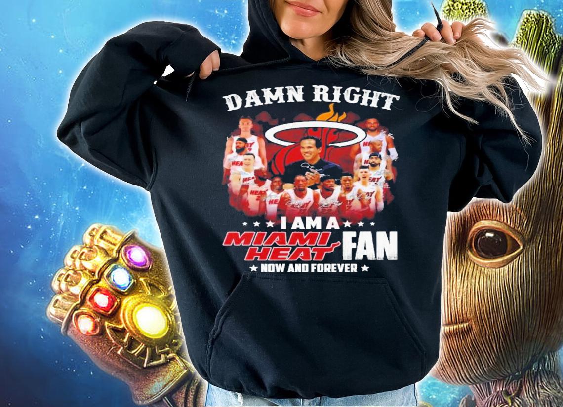Damn Right I Am A Miami Heat Fan Now And Forever Signatures t-shirt hoodie