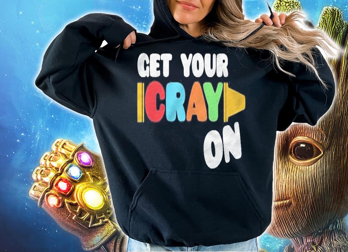 Get Your Cray On Funny School Celebration 100Th Days Of School Shirt hoodie