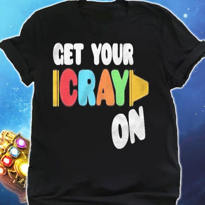 Get Your Cray On Funny School Celebration 100Th Days Of School Shirt shirt