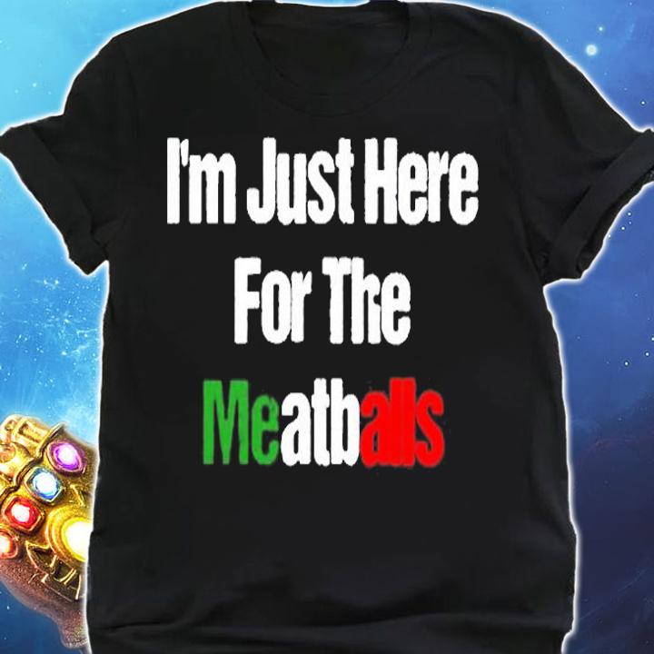 Im Just Here For The Meatballs T-Shirt shirt