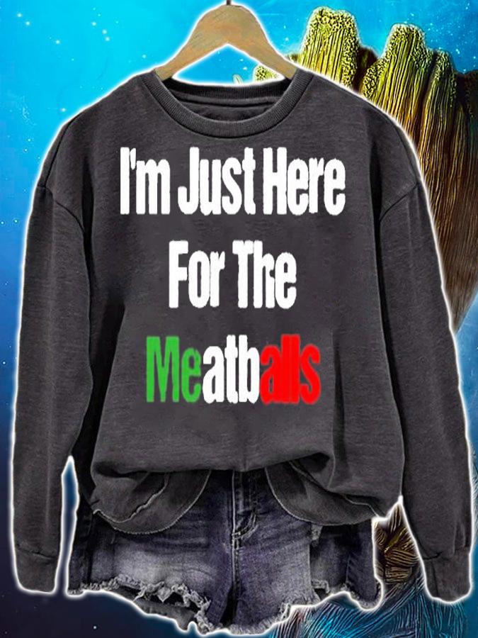 Im Just Here For The Meatballs T-Shirt sweatshirt