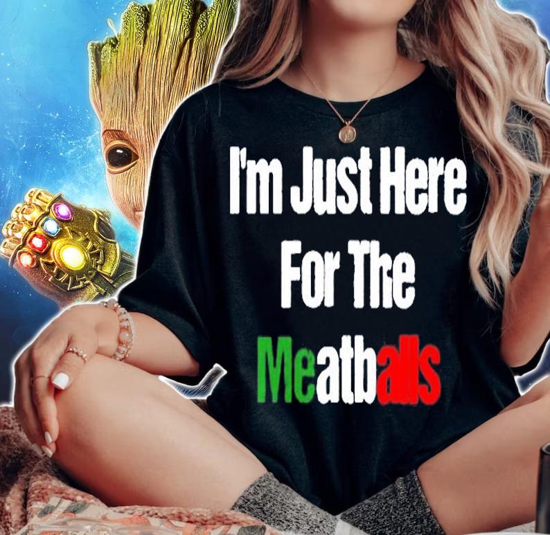 Im Just Here For The Meatballs T-Shirt woman shirt