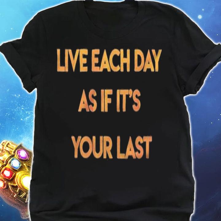 Live each day as if it's your last T-shirt shirt